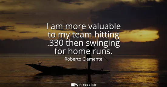 Small: I am more valuable to my team hitting .330 then swinging for home runs
