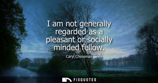 Small: I am not generally regarded as a pleasant or socially minded fellow