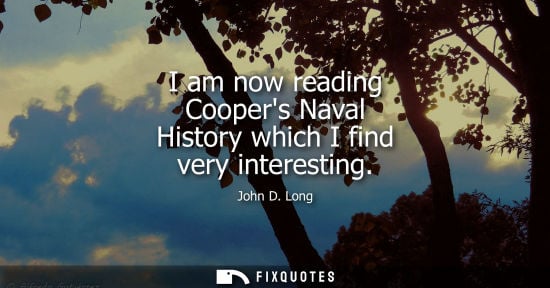Small: I am now reading Coopers Naval History which I find very interesting