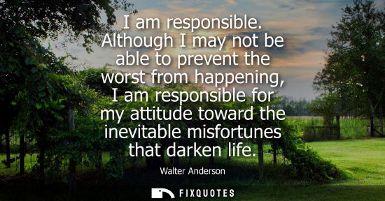 Small: I am responsible. Although I may not be able to prevent the worst from happening, I am responsible for 