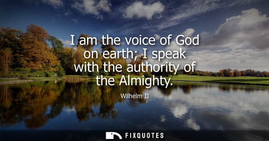 Small: I am the voice of God on earth I speak with the authority of the Almighty