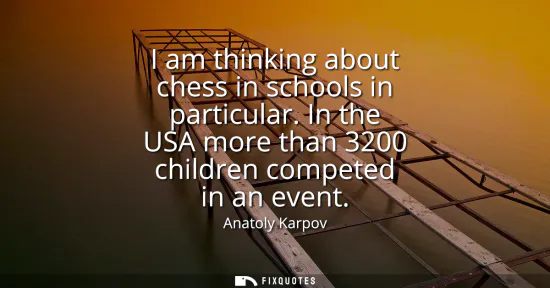 Small: I am thinking about chess in schools in particular. In the USA more than 3200 children competed in an event