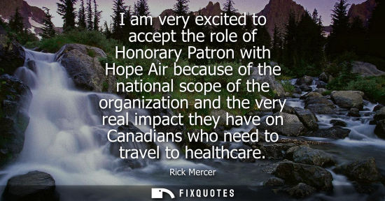 Small: I am very excited to accept the role of Honorary Patron with Hope Air because of the national scope of 