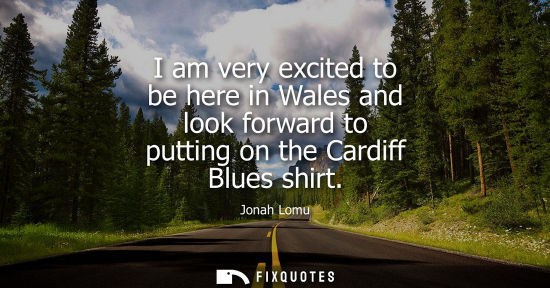 Small: I am very excited to be here in Wales and look forward to putting on the Cardiff Blues shirt