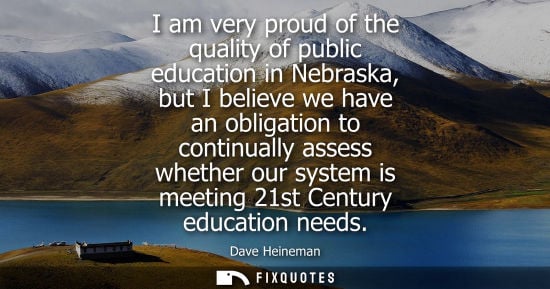 Small: I am very proud of the quality of public education in Nebraska, but I believe we have an obligation to 