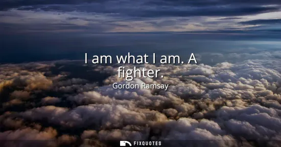 Small: I am what I am. A fighter