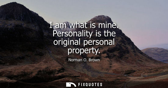 Small: I am what is mine. Personality is the original personal property