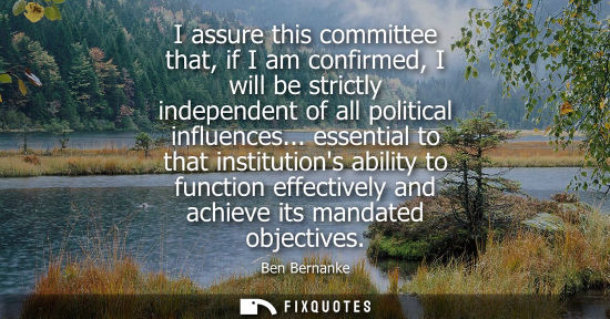 Small: I assure this committee that, if I am confirmed, I will be strictly independent of all political influe