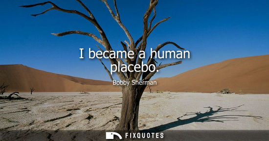 Small: I became a human placebo
