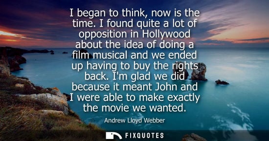 Small: I began to think, now is the time. I found quite a lot of opposition in Hollywood about the idea of doing a fi