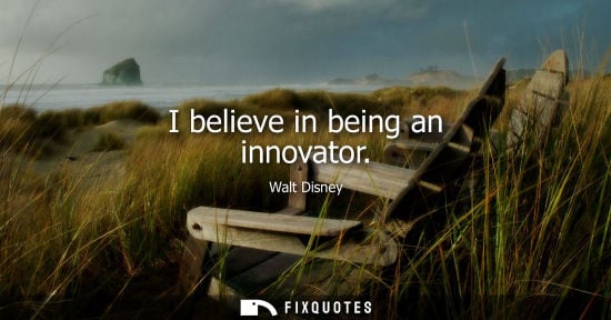 Small: I believe in being an innovator