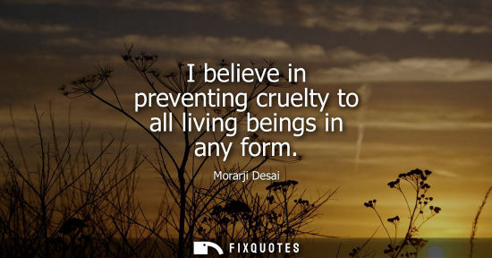 Small: I believe in preventing cruelty to all living beings in any form
