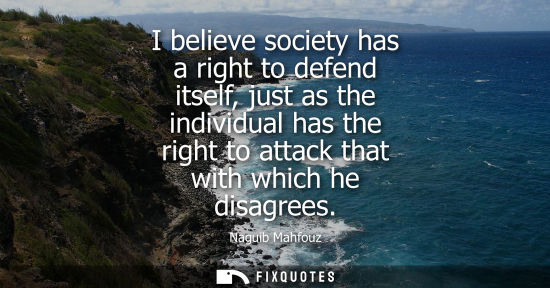 Small: I believe society has a right to defend itself, just as the individual has the right to attack that wit