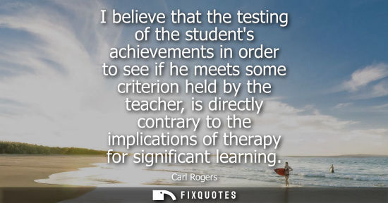 Small: I believe that the testing of the students achievements in order to see if he meets some criterion held by the