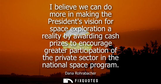 Small: I believe we can do more in making the Presidents vision for space exploration a reality by awarding ca