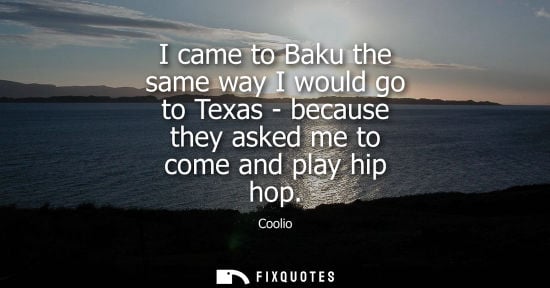 Small: I came to Baku the same way I would go to Texas - because they asked me to come and play hip hop