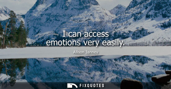 Small: I can access emotions very easily