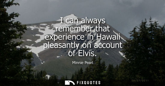 Small: I can always remember that experience in Hawaii pleasantly on account of Elvis