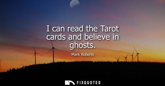 Small: I can read the Tarot cards and believe in ghosts