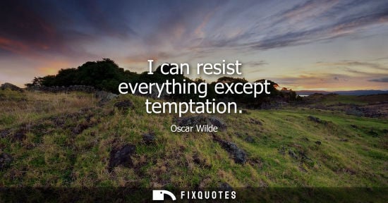 Small: I can resist everything except temptation