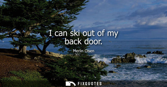 Small: I can ski out of my back door