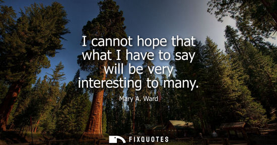 Small: I cannot hope that what I have to say will be very interesting to many