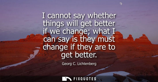 Small: I cannot say whether things will get better if we change what I can say is they must change if they are to get