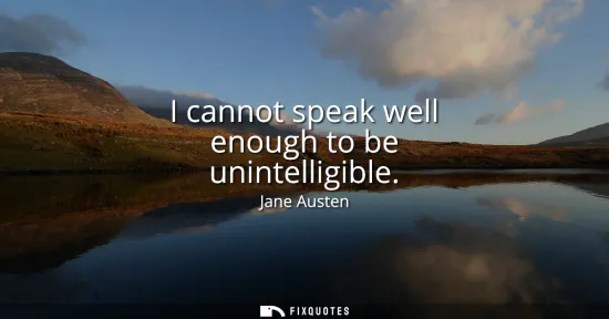 Small: I cannot speak well enough to be unintelligible