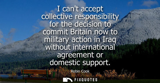 Small: I cant accept collective responsibility for the decision to commit Britain now to military action in Ir