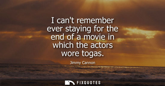 Small: I cant remember ever staying for the end of a movie in which the actors wore togas