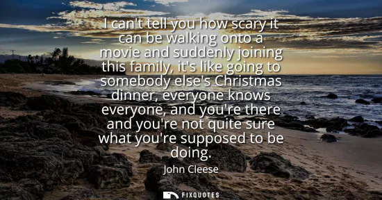 Small: I cant tell you how scary it can be walking onto a movie and suddenly joining this family, its like going to s