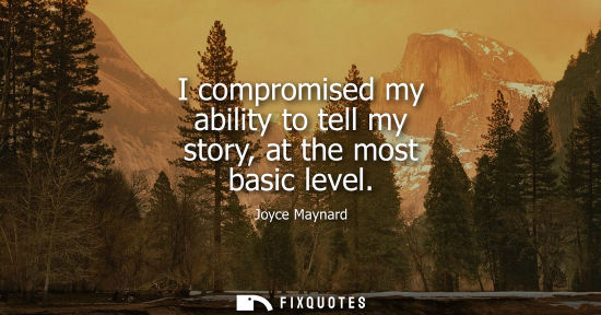 Small: I compromised my ability to tell my story, at the most basic level