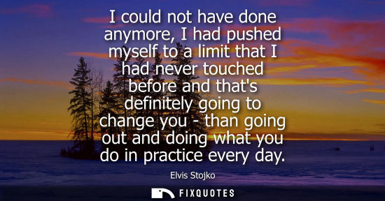 Small: I could not have done anymore, I had pushed myself to a limit that I had never touched before and thats