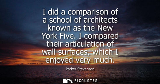 Small: I did a comparison of a school of architects known as the New York Five. I compared their articulation 