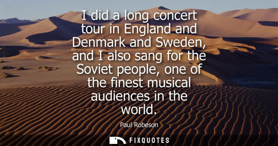Small: I did a long concert tour in England and Denmark and Sweden, and I also sang for the Soviet people, one