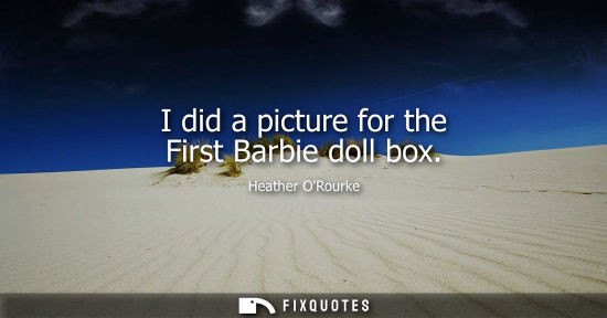 Small: I did a picture for the First Barbie doll box