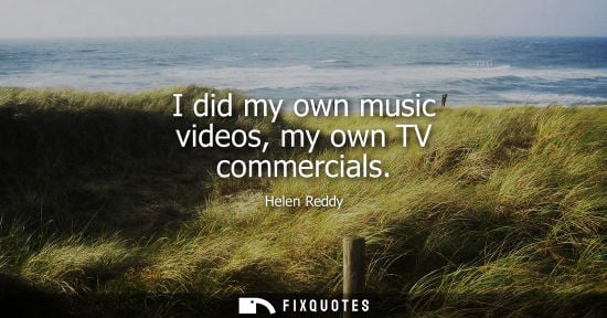 Small: Helen Reddy: I did my own music videos, my own TV commercials