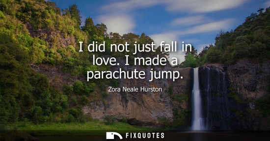 Small: I did not just fall in love. I made a parachute jump