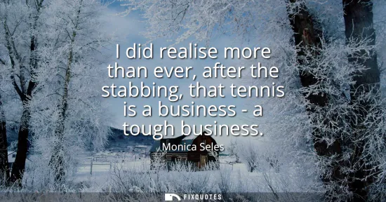 Small: I did realise more than ever, after the stabbing, that tennis is a business - a tough business