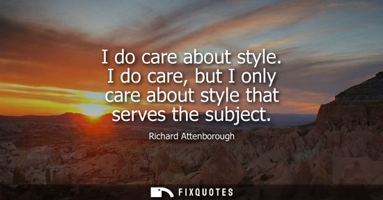 Small: I do care about style. I do care, but I only care about style that serves the subject