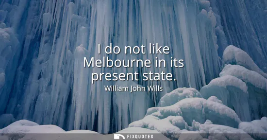 Small: I do not like Melbourne in its present state