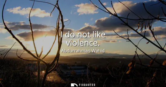 Small: I do not like violence