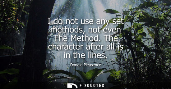Small: I do not use any set methods, not even The Method. The character after all is in the lines