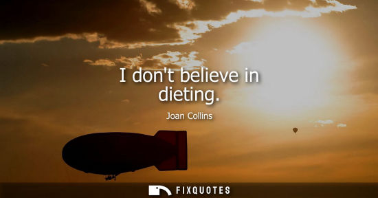 Small: I dont believe in dieting