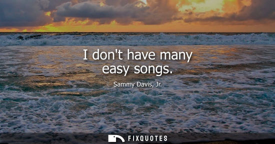 Small: Sammy Davis, Jr.: I dont have many easy songs