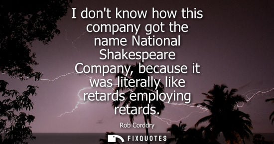 Small: I dont know how this company got the name National Shakespeare Company, because it was literally like r