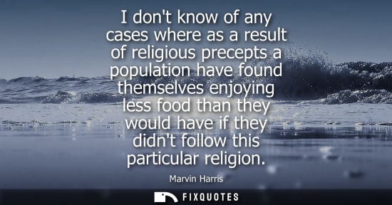 Small: I dont know of any cases where as a result of religious precepts a population have found themselves enjoying l