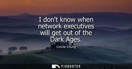 Small: I dont know when network executives will get out of the Dark Ages