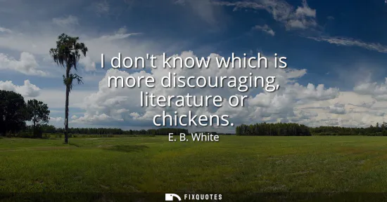 Small: I dont know which is more discouraging, literature or chickens