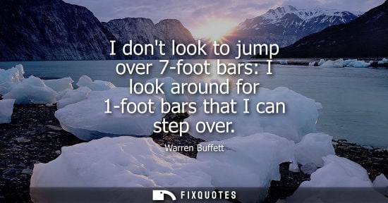 Small: I dont look to jump over 7-foot bars: I look around for 1-foot bars that I can step over